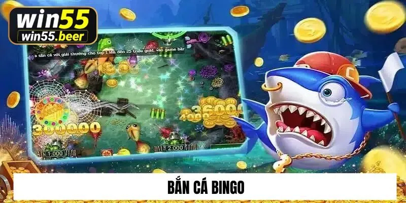 Bắn cá bingo tại win55