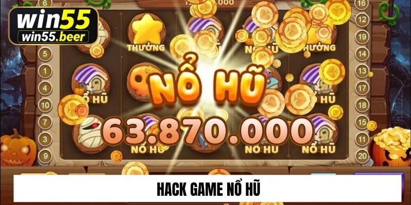 Hack Game Nổ Hũ Win55 – Top App Hack Phổ Biến Nhất 2025